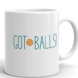 Funny Pickleball Got Balls Coffee Mug, Pickleball Player Gifts - Pickleball Coffee Cup - Pickleball Mug - Pickleball Cup - Pickleball Gift
