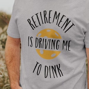 Funny Pickleball Retirement is Driving Me to Dink Unisex T-Shirt - Pickleball Gifts - Pickleball Shirt - Pickleball Player Gift