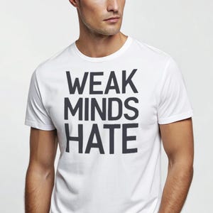 WEAK MINDS HATE T-Shirt – Bold Graphic Tee, Statement Shirt, Motivational Apparel, Unisex Cotton Tee