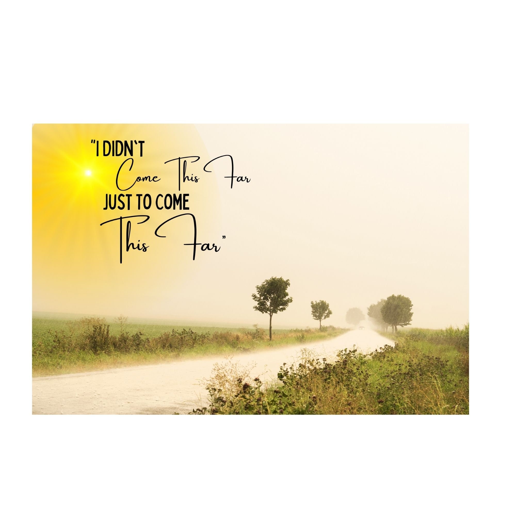 I Didn't Come This Far Just to Come This Far Motivational Quote PNG