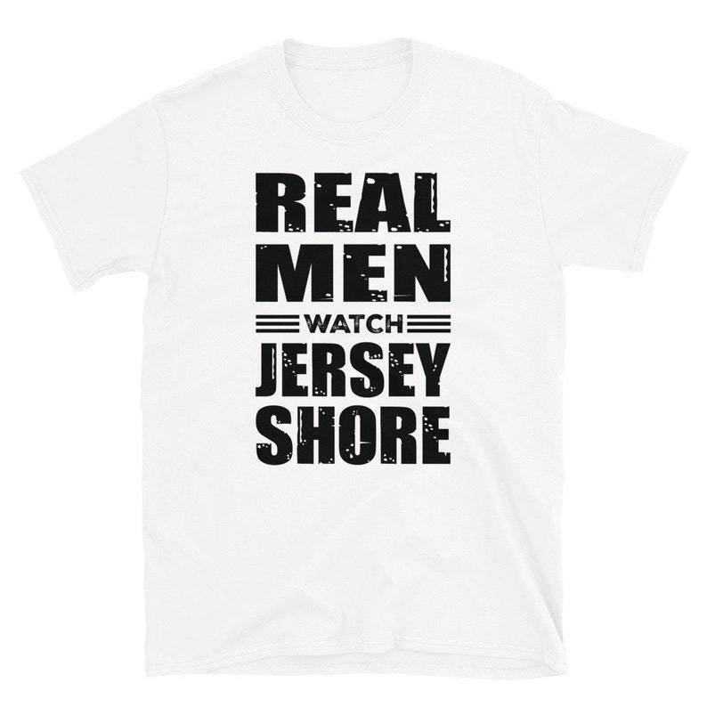Real Men Watch Jersey Shore Tshirt Jersey Shore T Shirt Etsy