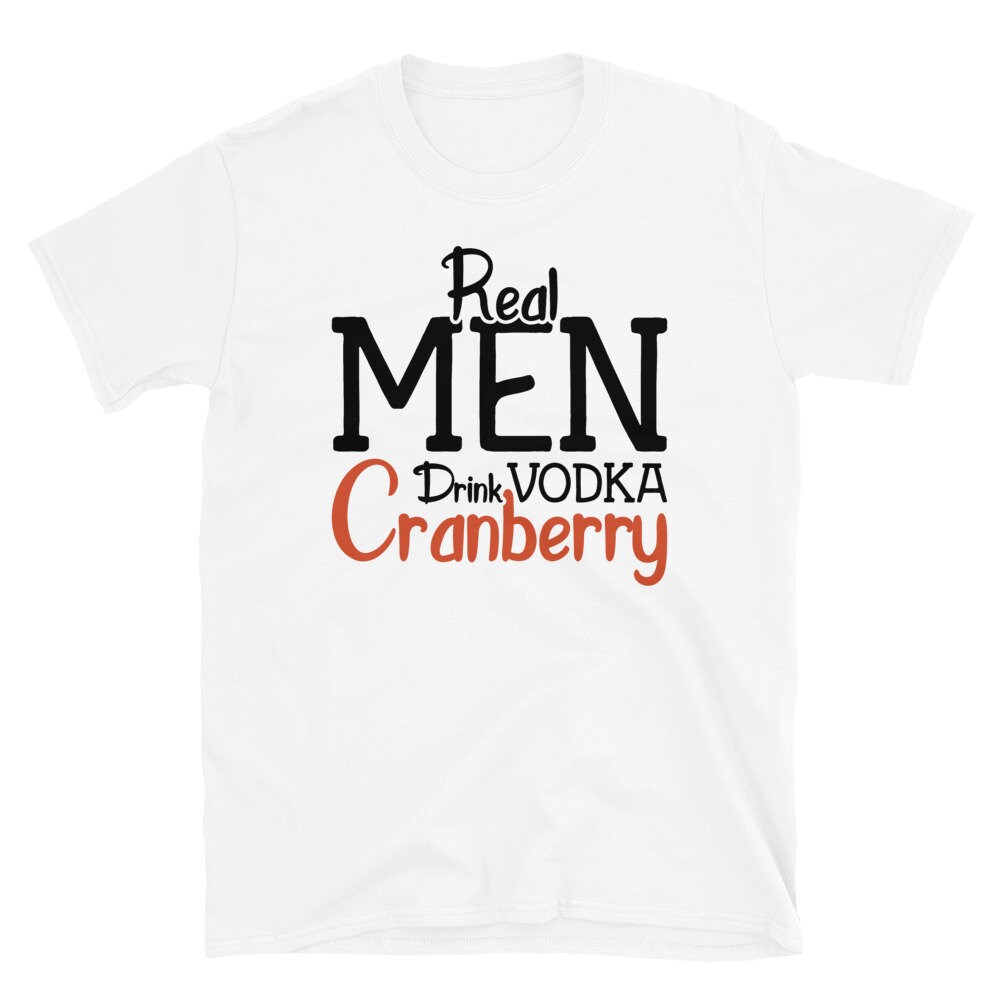 Real Men Drink Vodka Cranberry Red Tshirt Funny Tshirt Etsy UK