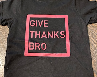 Give Thanks Bro T-shirt