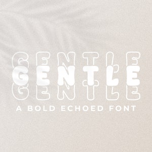 May include: White text on a light gray background reads "GENTLE" in a bold, echoed font. The text is stylized with a double outline and a slight shadow effect. Below the text, it reads "A BOLD ECHOED FONT".