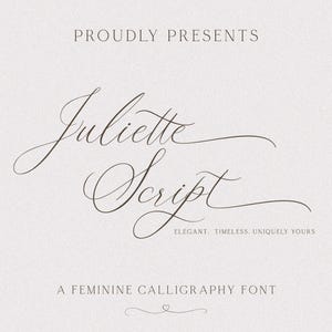 May include: A light beige background with the words "PROUDLY PRESENTS" at the top. The words "Juliette Script" are written in an elegant, flowing script font. Below the script font are the words "ELEGANT. TIMELESS. UNIQUELY YOURS". At the bottom, it reads "A FEMININE CALLIGRAPHY FONT".