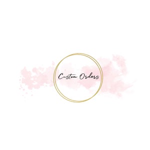 May include: A gold circle frame with the text "Custom Orders" inside, on a pink watercolor background.
