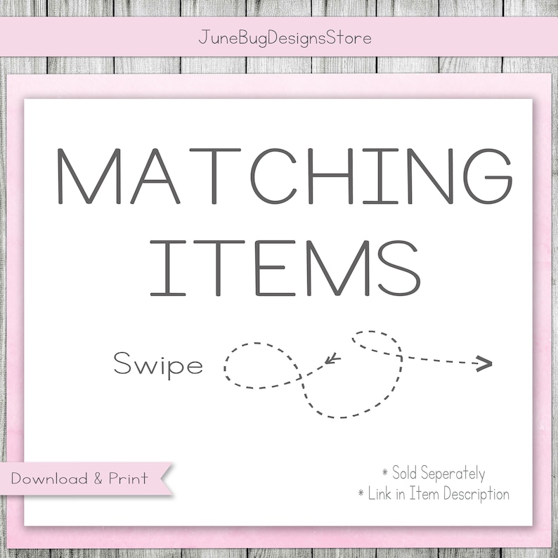 May include: A white sign with gray text that reads "MATCHING ITEMS" and "Swipe". The sign has a dashed line infinity symbol with arrows pointing in opposite directions. The text "Download & Print" is at the bottom left corner of the sign. The text "* Sold Seperately" and "* Link in Item Description" is at the bottom right corner of the sign.