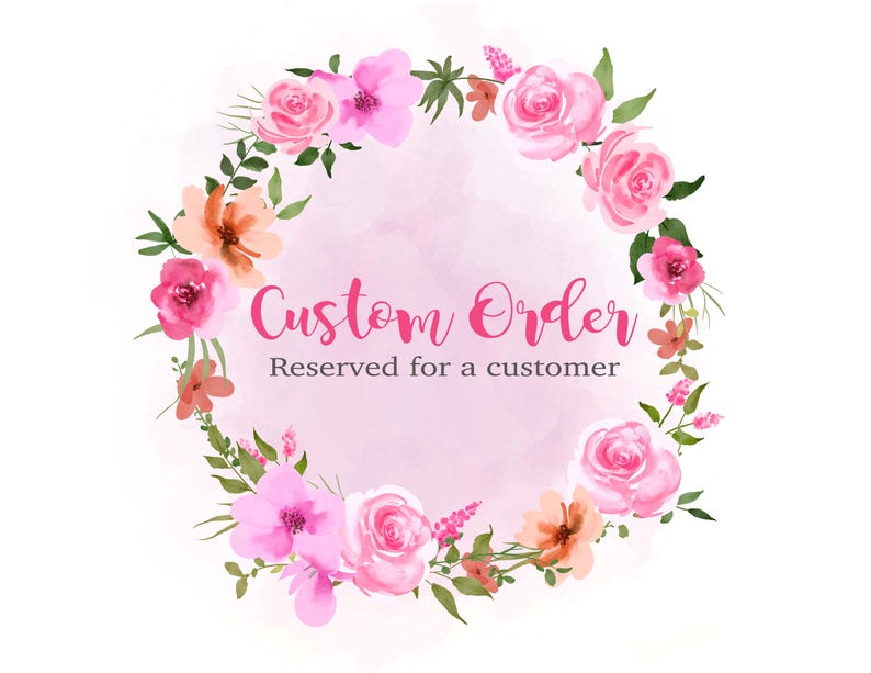 May include: A pink floral wreath with the text "Custom Order Reserved for a customer" in the center.