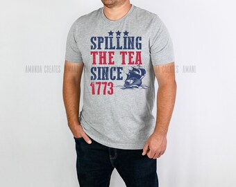 Spilling the Tea Since 1773 Funny Patriotic T Shirt, 4th of July TShirt