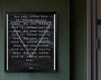 1899 - May Your Coffee Kick In Before Reality Does Quote | Digital Print | Dark