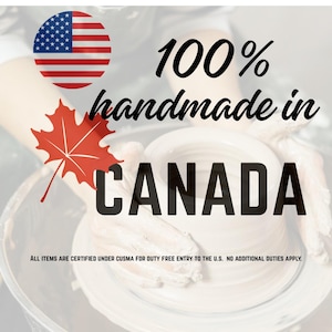 May include: Image features a pottery wheel with the text "100% handmade in CANADA." A red maple leaf and a circular American flag are also present. The text "ALL ITEMS ARE CERTIFIED UNDER CUSMA FOR DUTY FREE ENTRY TO THE U.S. NO ADDITIONAL DUTIES APPLY" is at the bottom.