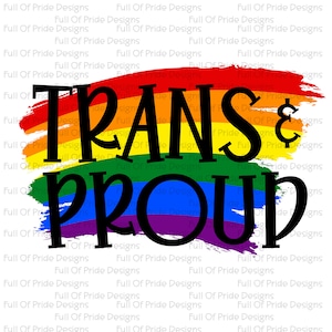 May include: A rainbow-colored brushstroke design with the text "TRANS & PROUD" in black.