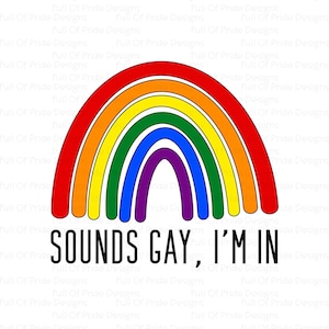 Sounds Gay, I&#39;m In design - cut file svg, t-shirt, mug, LGBT, Pride, queer, gay, rainbow flag, funny gay gifts, pride gifts, sublimation