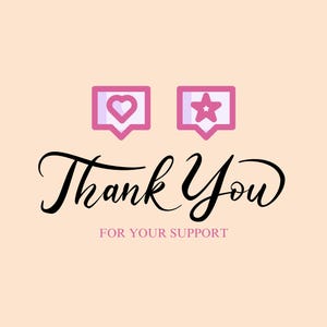 May include: Pink and purple social media icons with a heart and a star in a speech bubble. The text "Thank You" is written in black cursive script with the words "For Your Support" below.