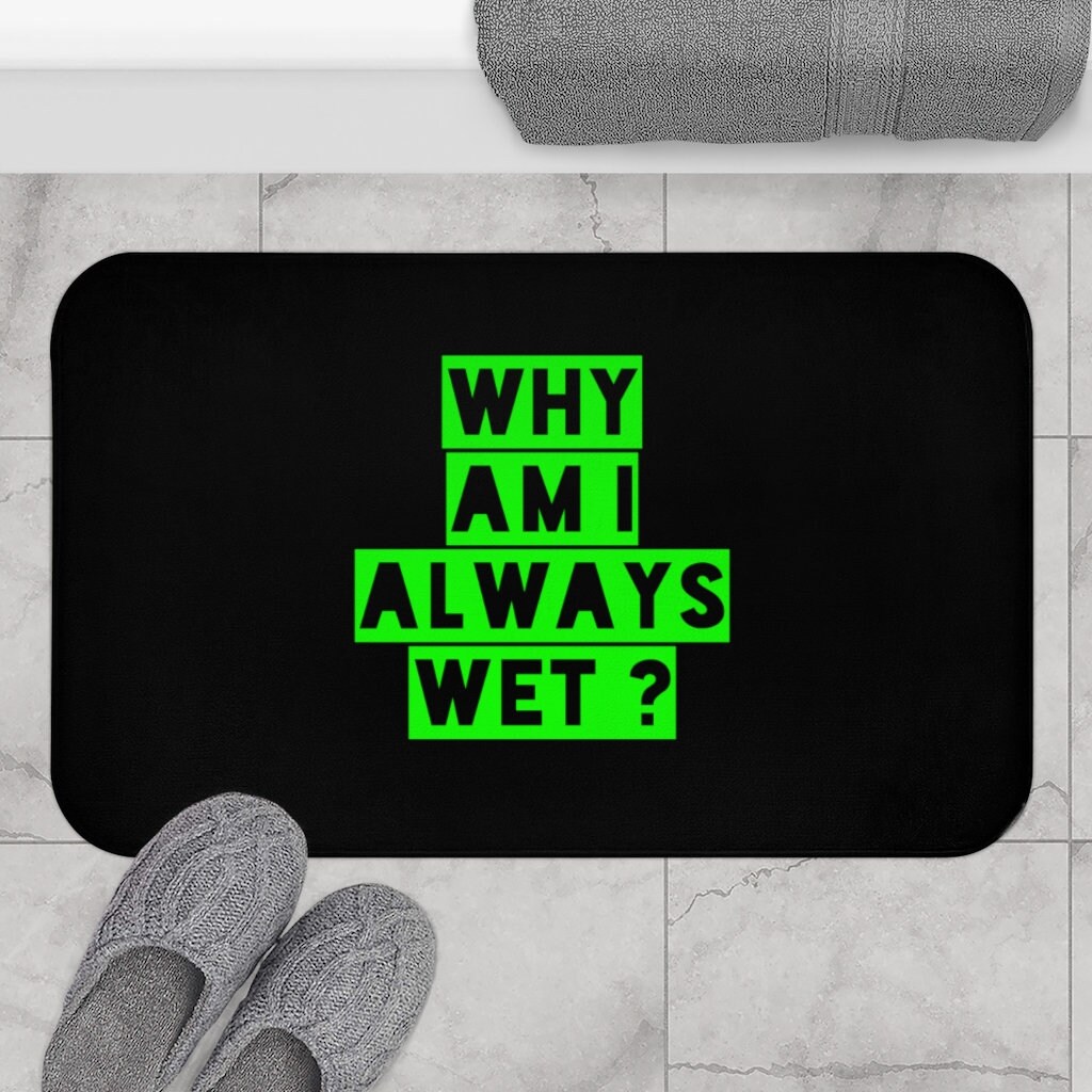 Why Am I Always Wet Bathroom Mat Funny Sexy Gift for Fraternities