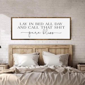 Lay in Bed All Day & Call That Sh*t Pure Bliss – Funny Bedroom Sign