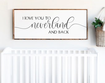 I love you to neverland and back sign | Nursery room wall wood sign decor | Kids playroom wall decor sign | Above crib wall decor wood sign