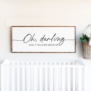 Oh Darling Don’t You Ever Grow Up, Nursery Wall Art