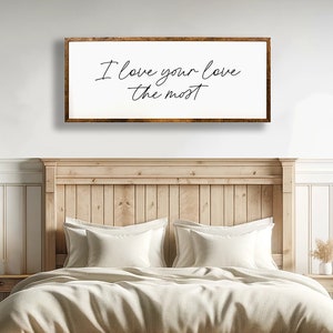 Romantic Love Quote Sign, I Love Your Love the Most, Modern Farmhouse Decor