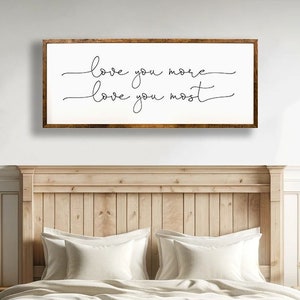 Love You More, Love You Most Sign – Romantic Farmhouse Wall Art