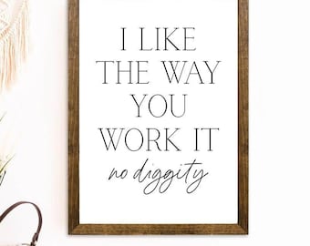 Funny Music Quote Sign, I Like the Way You Work It, No Diggity, Rustic Decor