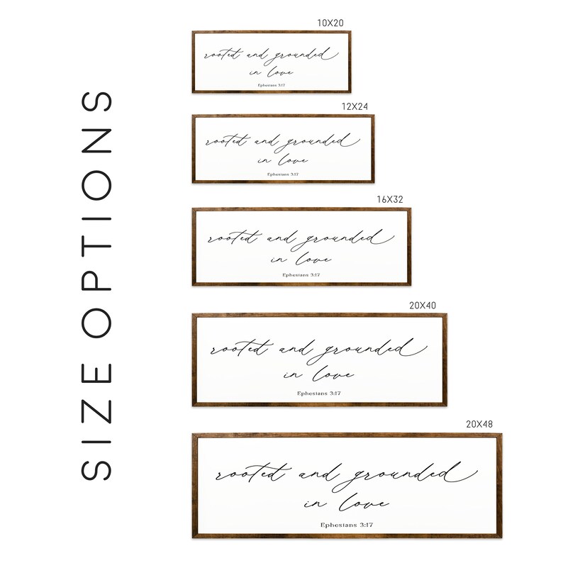 May include: A wooden sign with the text "rooted and grounded in love" and the scripture reference "Ephesians 3:17". The sign is available in five sizes: 10x20 inches, 12x24 inches, 16x32 inches, 20x40 inches, and 20x48 inches.