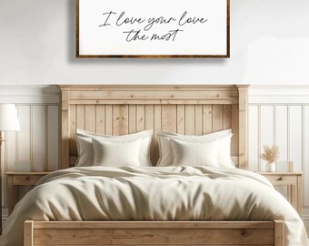 Romantic Love Quote Sign, I Love Your Love the Most, Modern Farmhouse Decor