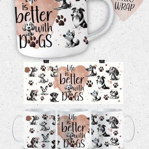 Life is better with dogs mug wrap for 11 oz mugs. Sublimation, print.