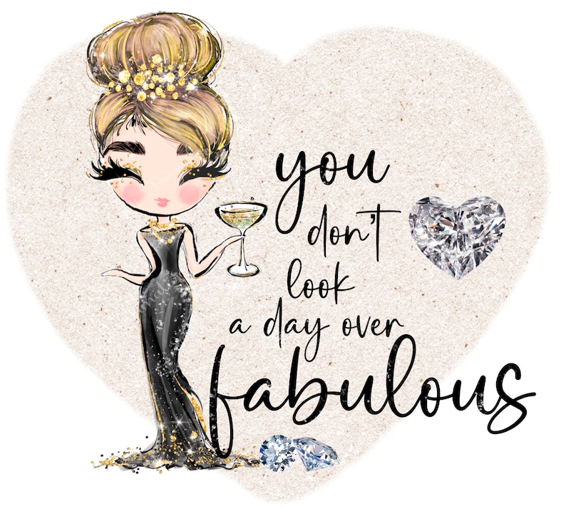 Darling, You Dont Look a Day Over Fabulous. Birthday, Gift, Sublimation