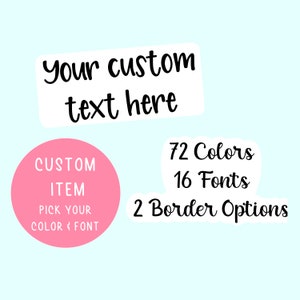 Custom Text Sticker, Custom Stickers, Customize Your Sticker, Personalized Sticker, Pick Your Font and Color, Custom Name Quote Saying