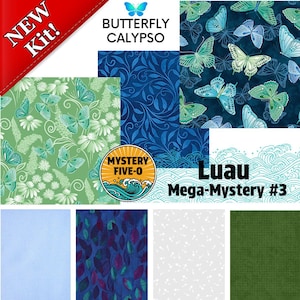 May include: A collection of fabric swatches with various patterns and colors. The fabrics feature butterfly and floral designs in shades of blue, green, and white. Text includes "BUTTERFLY CALYPSO", "Luau Mega-Mystery #3", and "NEW Kit!"