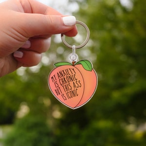 KEYCHAIN My Anxiety Is Chronic But This Ass Is Iconic | Peach Keychain | anxiety keychain |