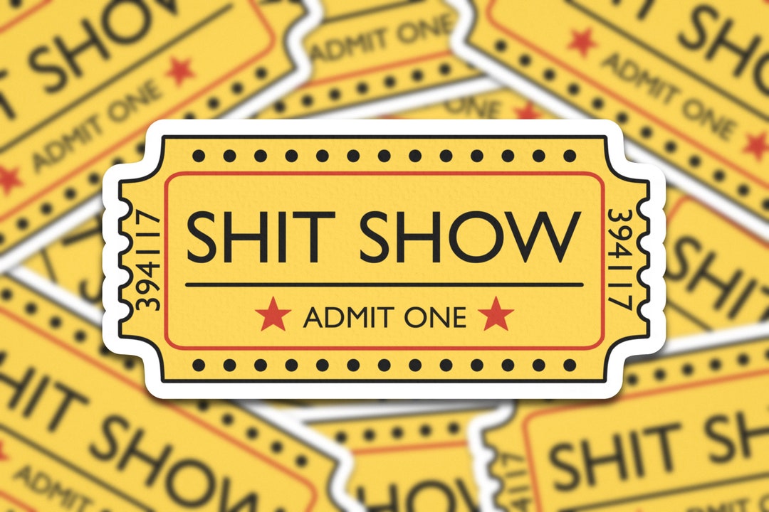 Shit Show Button Shit Show Sticker | Welcome to the Shit Show | Admit One to the Shit ...