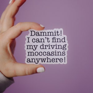 Schmidt New Girl Sticker: Driving Moccasins Quote, Waterproof Vinyl