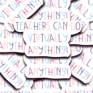 May include: A sticker with the text "Teachers Can Do Virtually Anything!" in colorful letters on a white background.