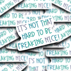 Het is niet zo moeilijk om freaking NICE Sticker!