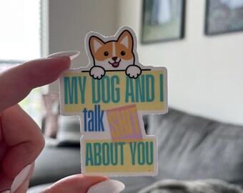 Pegatina divertida de perro Corgi: "Mi perro y yo hablamos mal de ti"