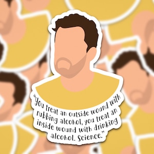May include: A yellow sticker with a cartoon illustration of a man with brown hair and a beard. The sticker features a quote: "You treat an outside wound with rubbing alcohol, you treat an inside wound with drinking alcohol. Science."
