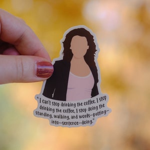 Lorelai Gilmore Sticker | I Can't Stop Drinking the Coffee | Gilmore Girls Sticker Quote | Gilmore Girls Gift