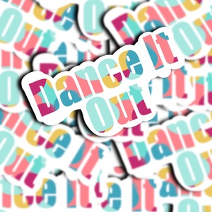 Dance it Out Sticker Design 2!! / Grey's Anatomy Sticker / Dancer Sticker / Dancing Sticker / Good Vibes Stickers