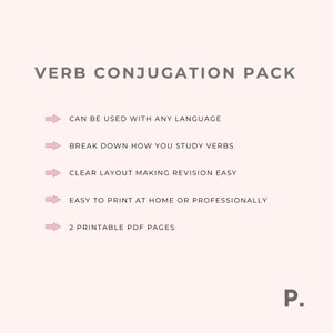 May include: A pink graphic with the text "VERB CONJUGATION PACK" and a list of features: "CAN BE USED WITH ANY LANGUAGE", "BREAK DOWN HOW YOU STUDY VERBS", "CLEAR LAYOUT MAKING REVISION EASY", "EASY TO PRINT AT HOME OR PROFESSIONALLY", "2 PRINTABLE PDF PAGES". The graphic also includes a pink arrow pointing to the right before each feature.