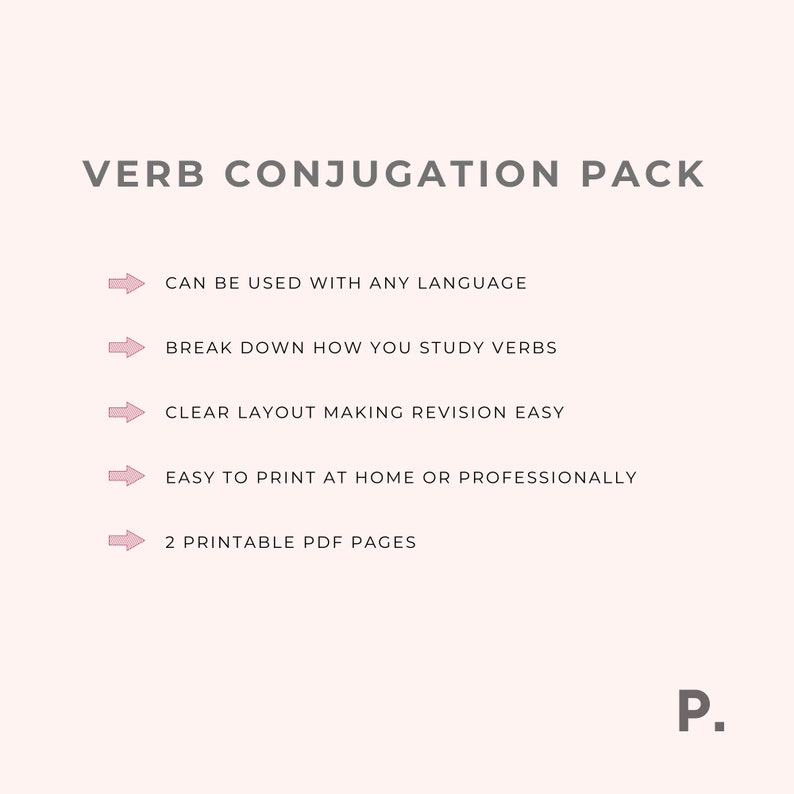 May include: A pink graphic with the text "VERB CONJUGATION PACK" and a list of features: "CAN BE USED WITH ANY LANGUAGE", "BREAK DOWN HOW YOU STUDY VERBS", "CLEAR LAYOUT MAKING REVISION EASY", "EASY TO PRINT AT HOME OR PROFESSIONALLY", "2 PRINTABLE PDF PAGES". The graphic also includes a pink arrow pointing to the right before each feature.