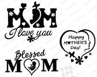 Mothers Day Svg, I Love You Mom Svg, Blessed Mom Svg, Mom Svg, Mom I Love You, Happy Mother's Day Svg, Eps, Png, 3 designs, Cut Files