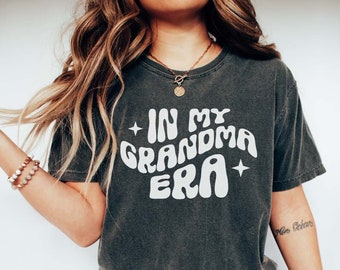 Comfort Colors® In My Grandma Era Shirt, Funny Grandma Shirt, Cool Grandma Shirt, Best Grandma Tshirt Gift for Grandma Proud New Grandma Tee