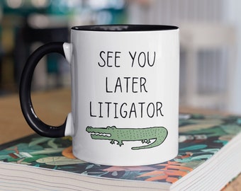 See You Later Litigator, Lawyer Gift, Lawyer Coffee Mug, Attorney Mug, Barrister Gift, Funny Lawyer Mug, Lawyer Graduation Gift Bar Exam Mug