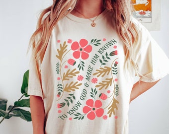 Comfort Colors® To Know God and Make Him Known Tshirt, Vintage Floral Christian Tee, Retro Flowers Homeschool Mom, Classical Learning Tee
