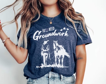 Funny Horse Shirt, Y'all Need Groundwork Tee, Equestrian Shirt, Southern Horse Trainer Gift, Cowgirl Western Riding Shirt
