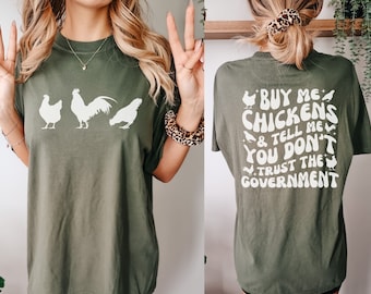 Comfort Colors® Buy Me Chickens and Tell Me You Dont Trust the Government Shirt, Front and Back Conservative Tee Libertarian Less Government