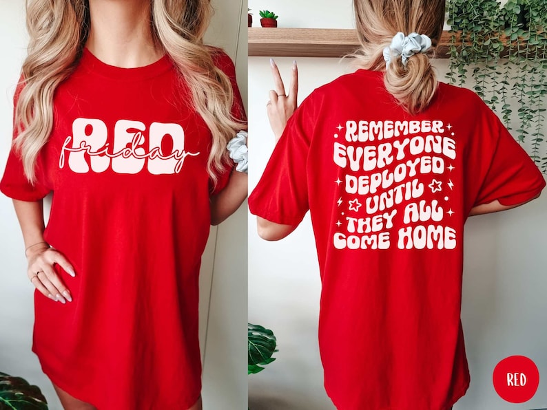 May include: Red Friday t-shirt with a white graphic that says "RED friday" on the front and "Remember everyone deployed until they all come home" on the back.