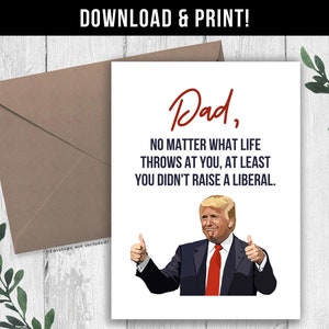 TÉLÉCHARGEMENT NUMÉRIQUE Carte de papa Trump drôle, carte drôle de fête des pères, carte d'anniversaire drôle pour papa conservateur, au moins vous n'avez pas élevé un libéral